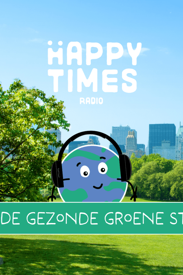 Happy Times Radioshow #9 – De gezonde groene stad